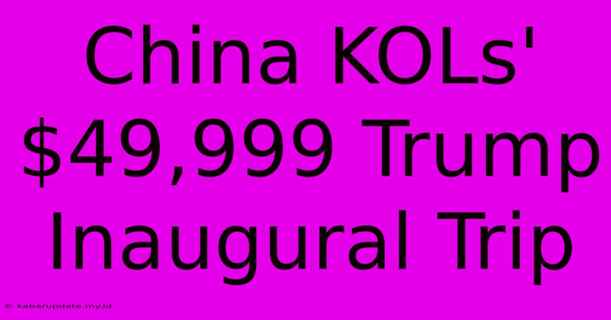 China KOLs' $49,999 Trump Inaugural Trip