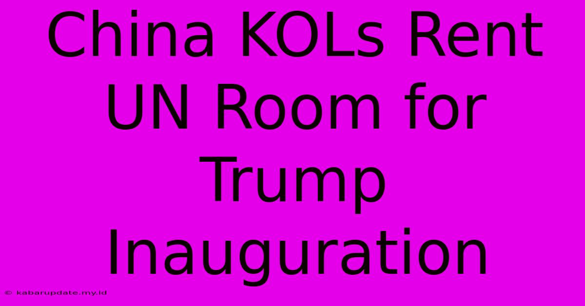 China KOLs Rent UN Room For Trump Inauguration