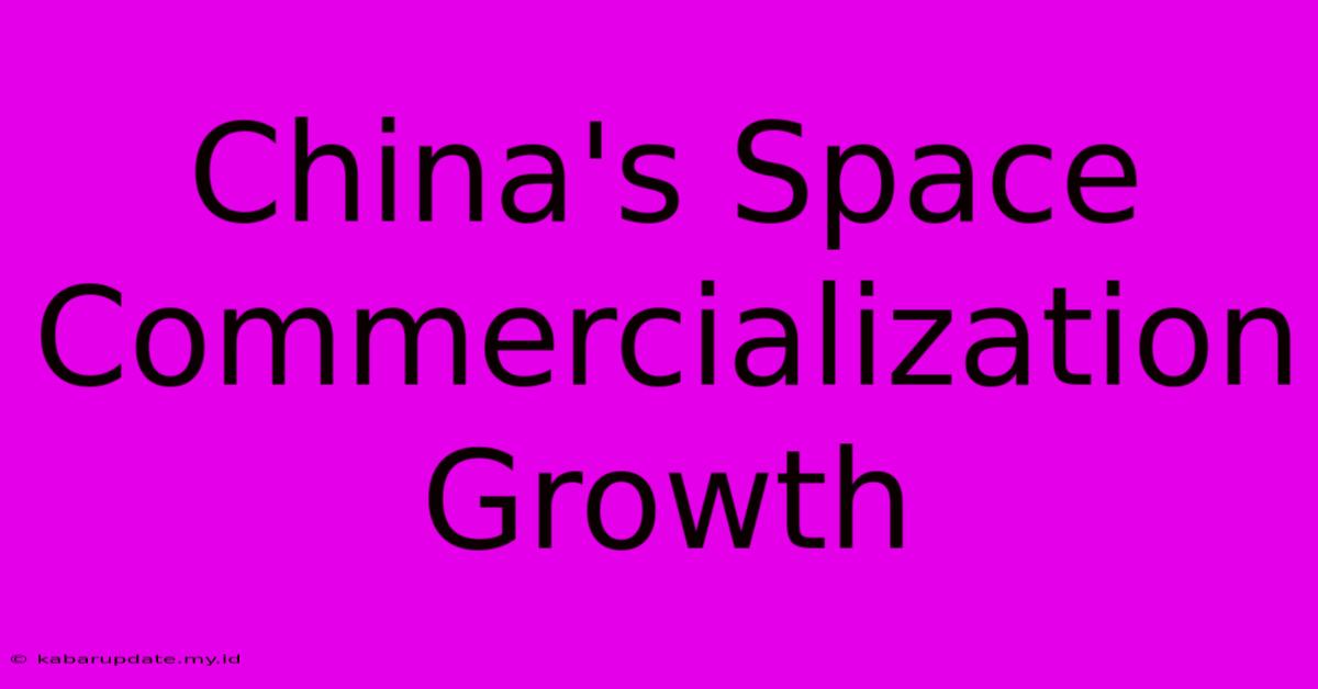 China's Space Commercialization Growth