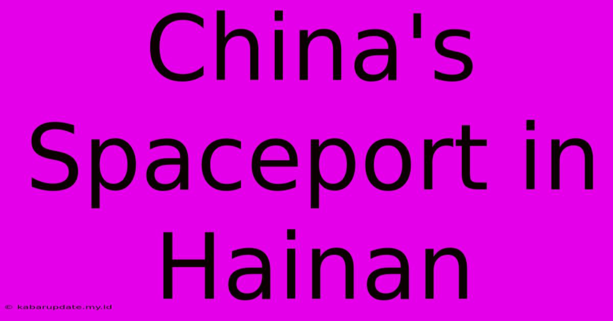 China's Spaceport In Hainan