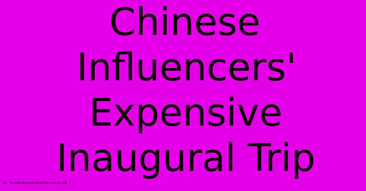 Chinese Influencers' Expensive Inaugural Trip