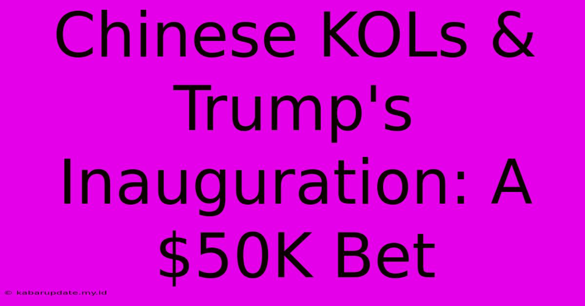 Chinese KOLs & Trump's Inauguration: A $50K Bet