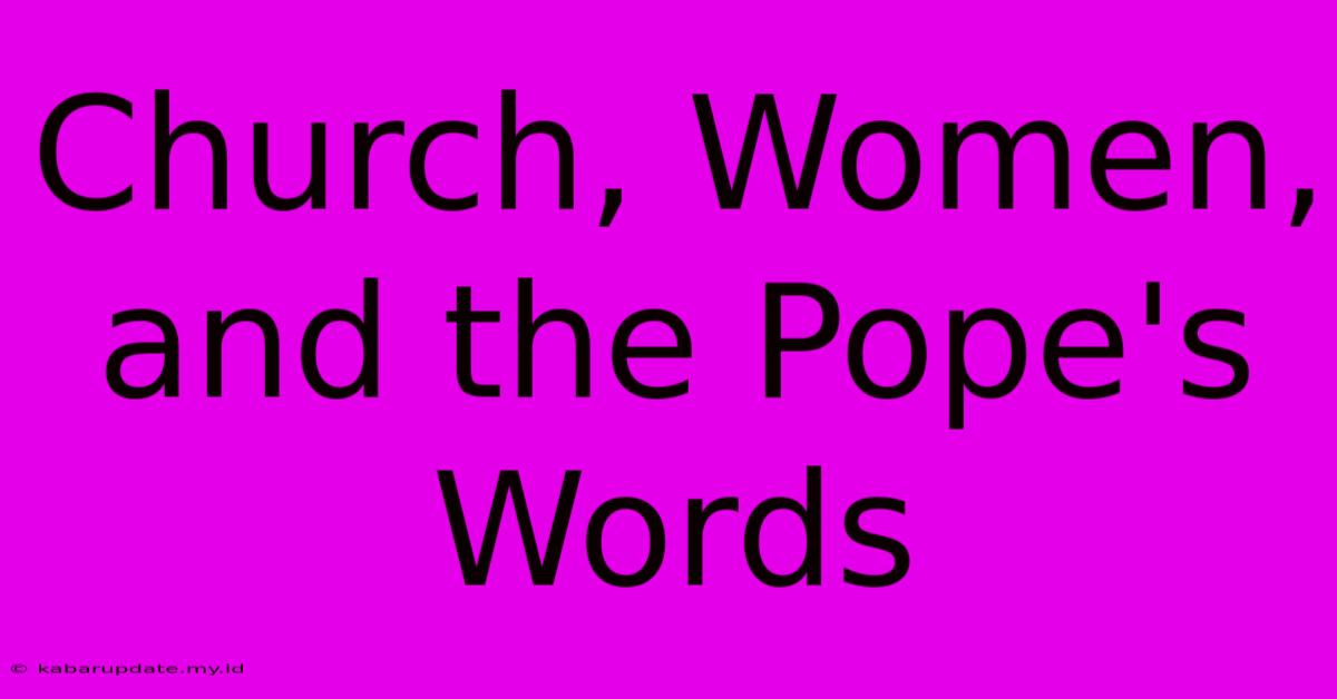 Church, Women, And The Pope's Words