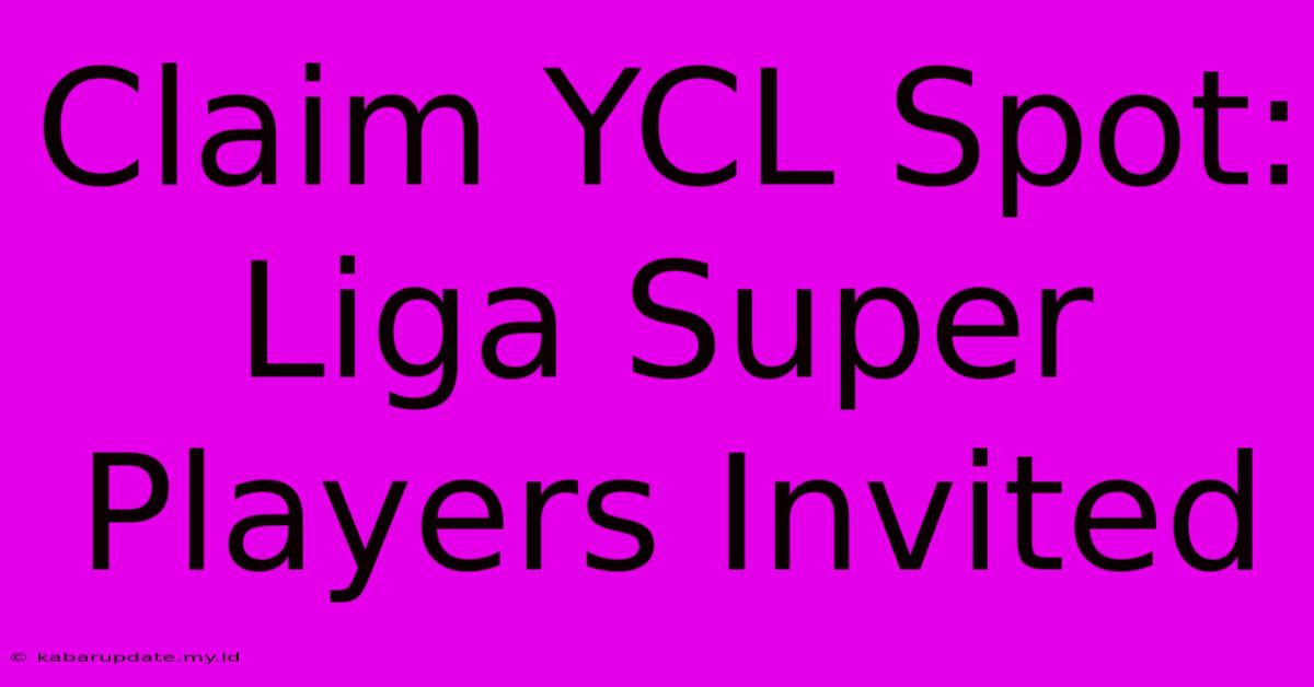 Claim YCL Spot: Liga Super Players Invited