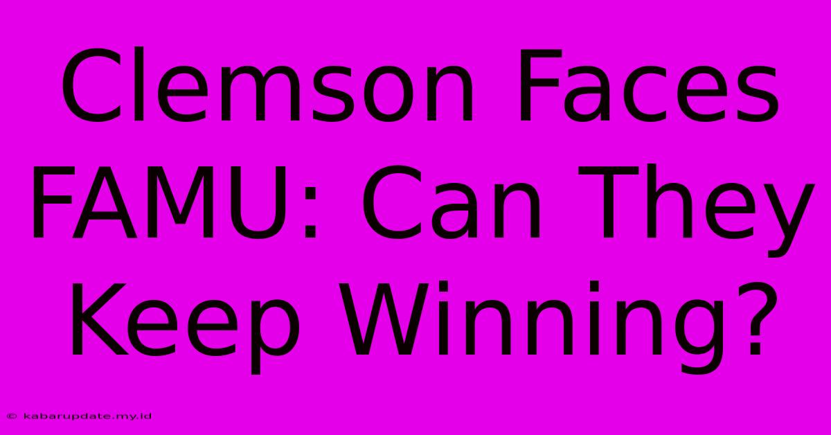 Clemson Faces FAMU: Can They Keep Winning?