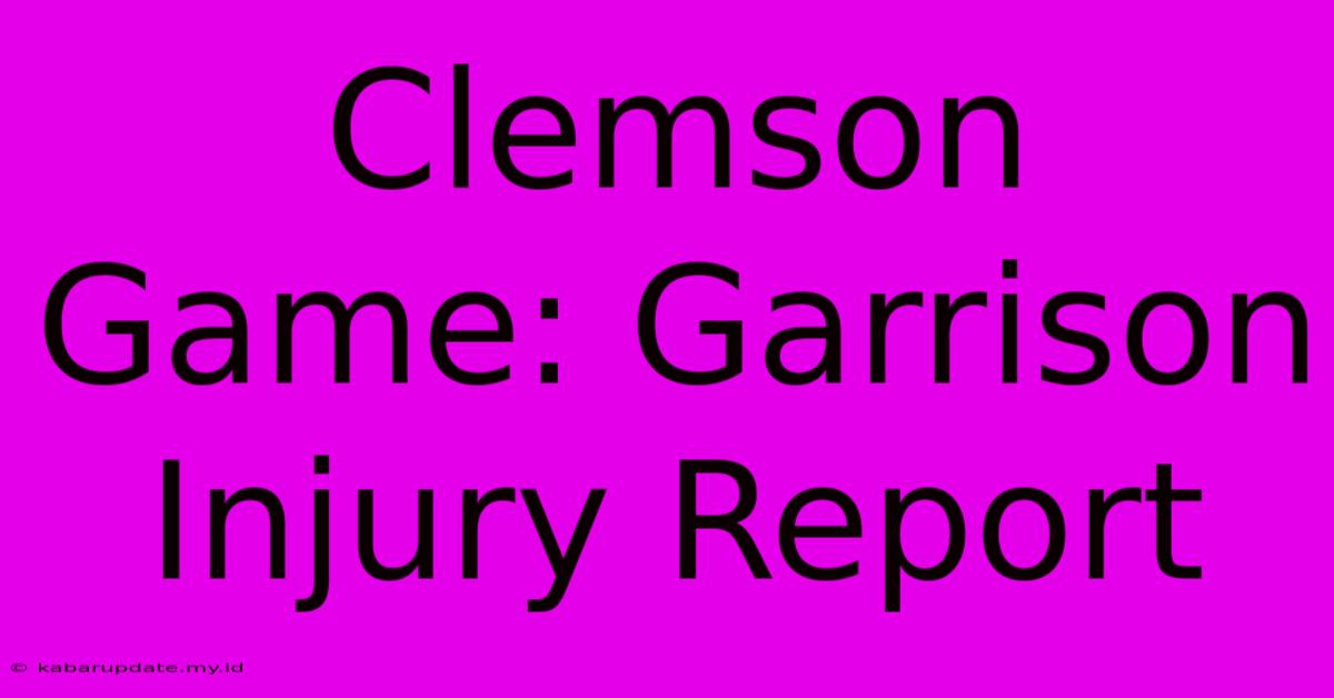 Clemson Game: Garrison Injury Report