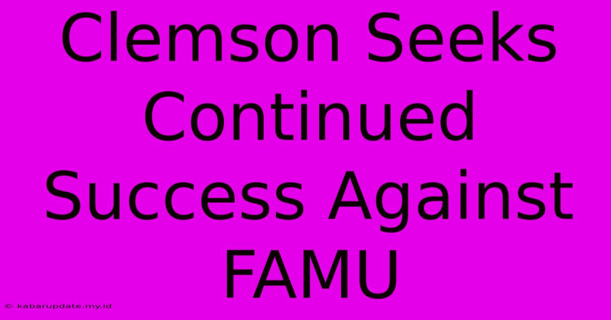 Clemson Seeks Continued Success Against FAMU