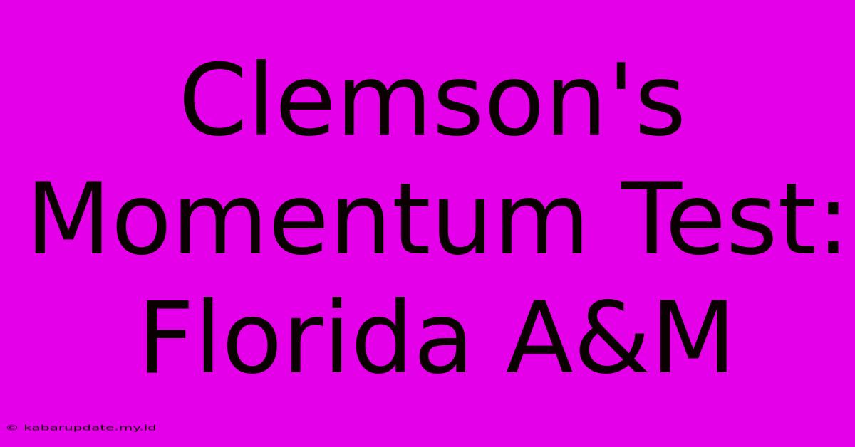 Clemson's Momentum Test: Florida A&M