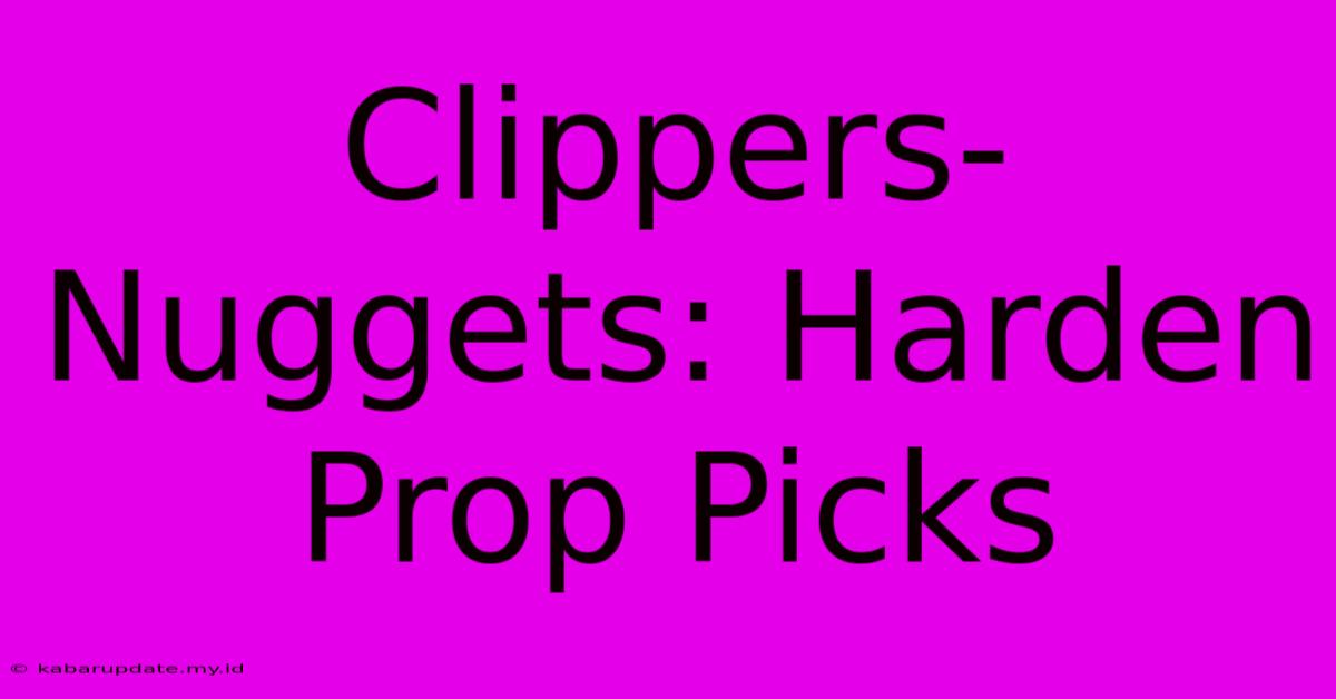 Clippers-Nuggets: Harden Prop Picks