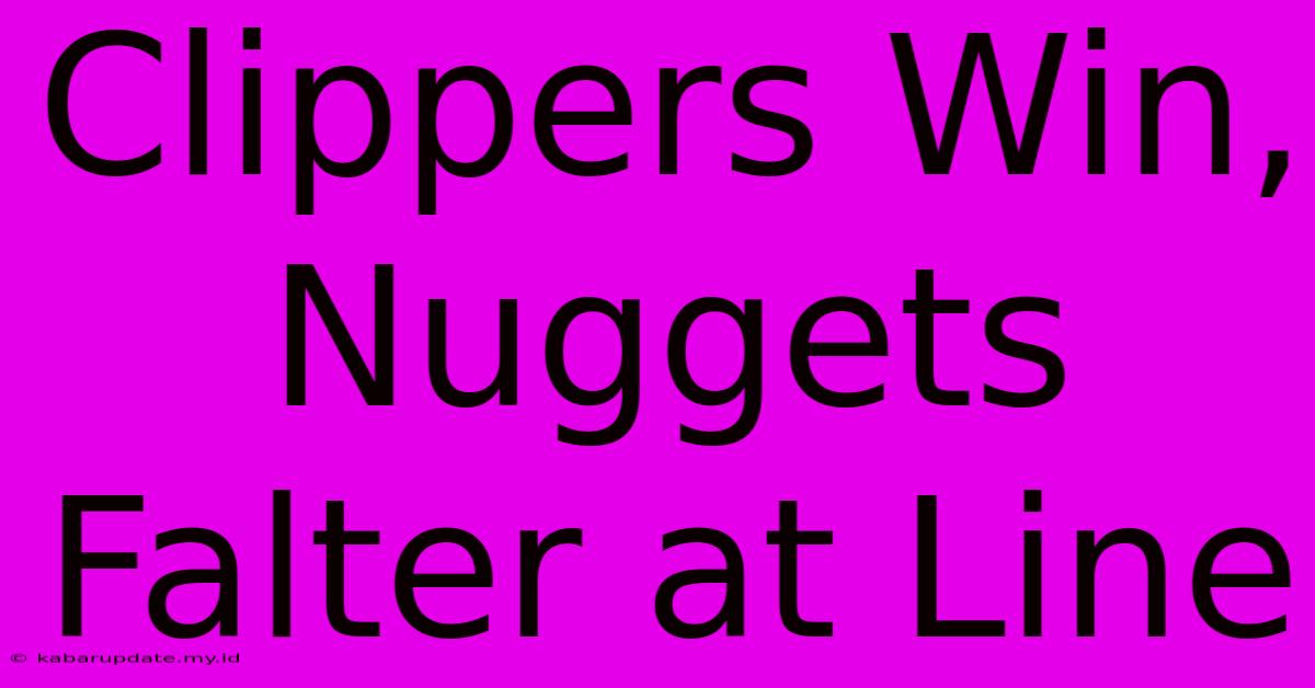 Clippers Win, Nuggets Falter At Line