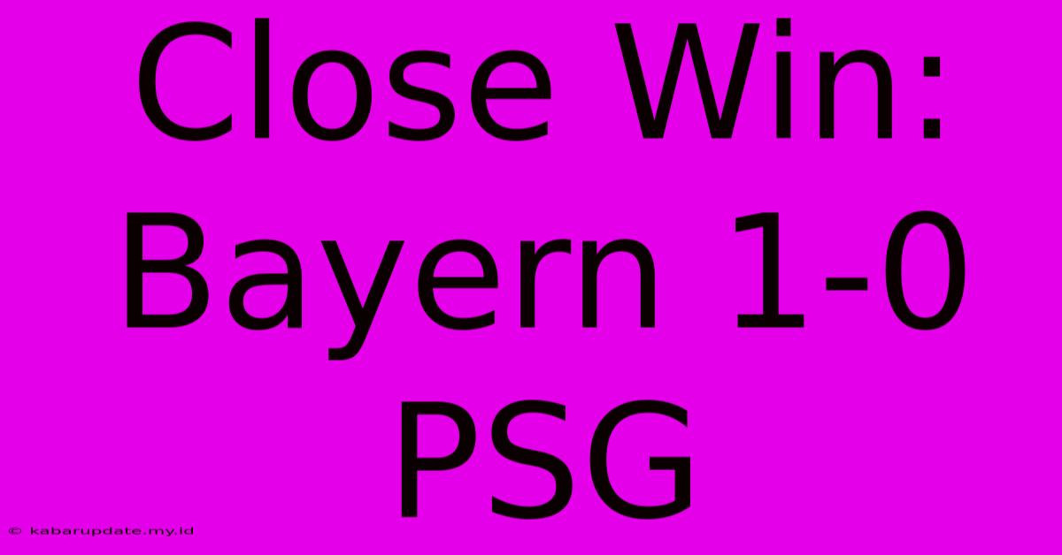 Close Win: Bayern 1-0 PSG