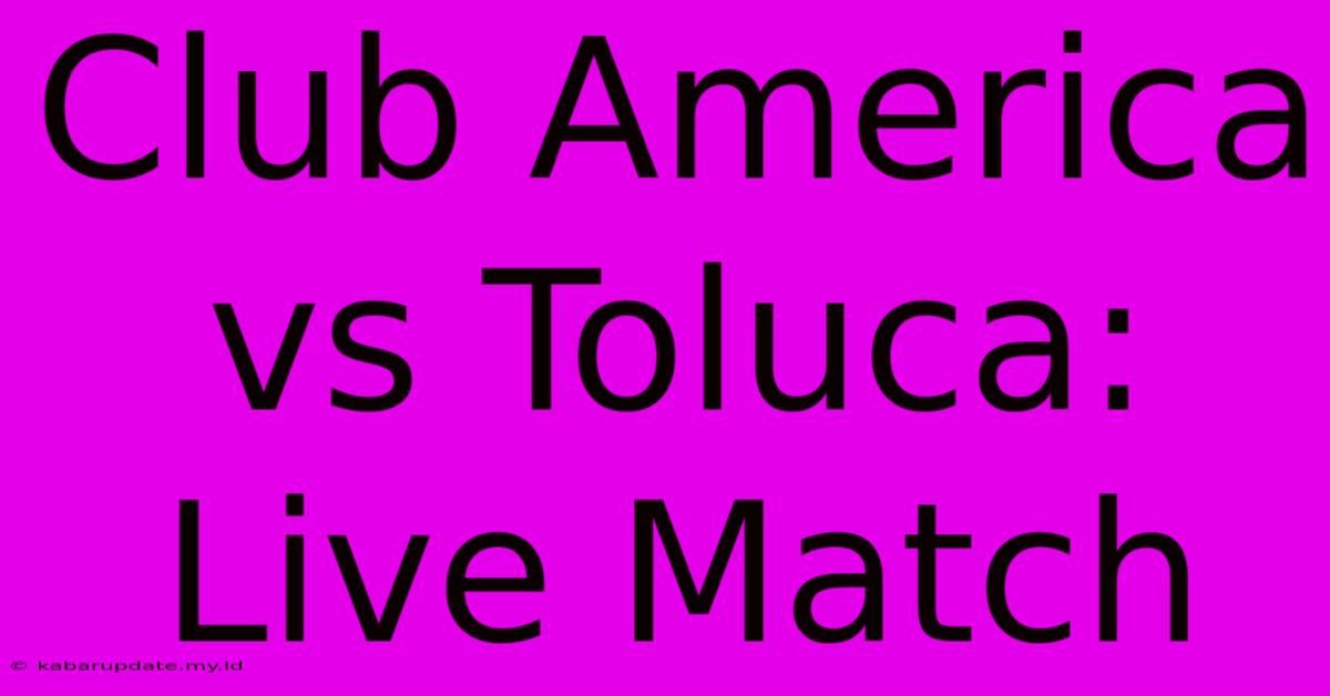 Club America Vs Toluca: Live Match