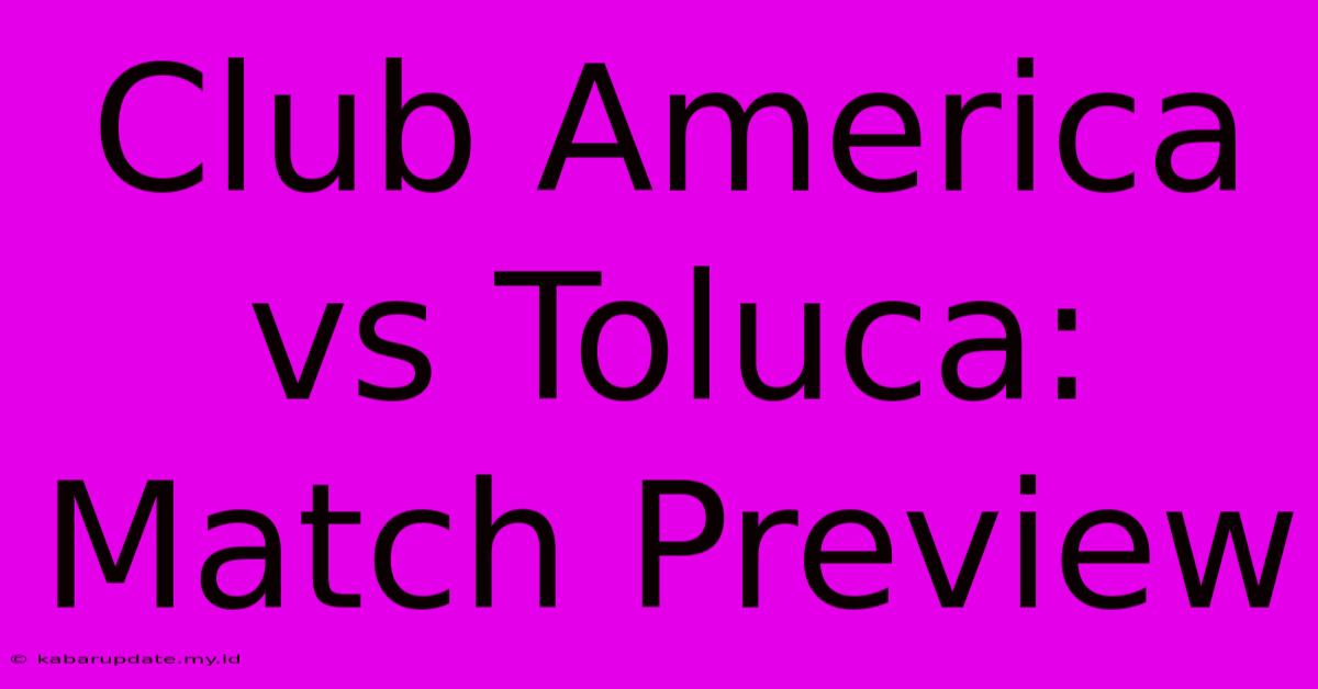 Club America Vs Toluca: Match Preview