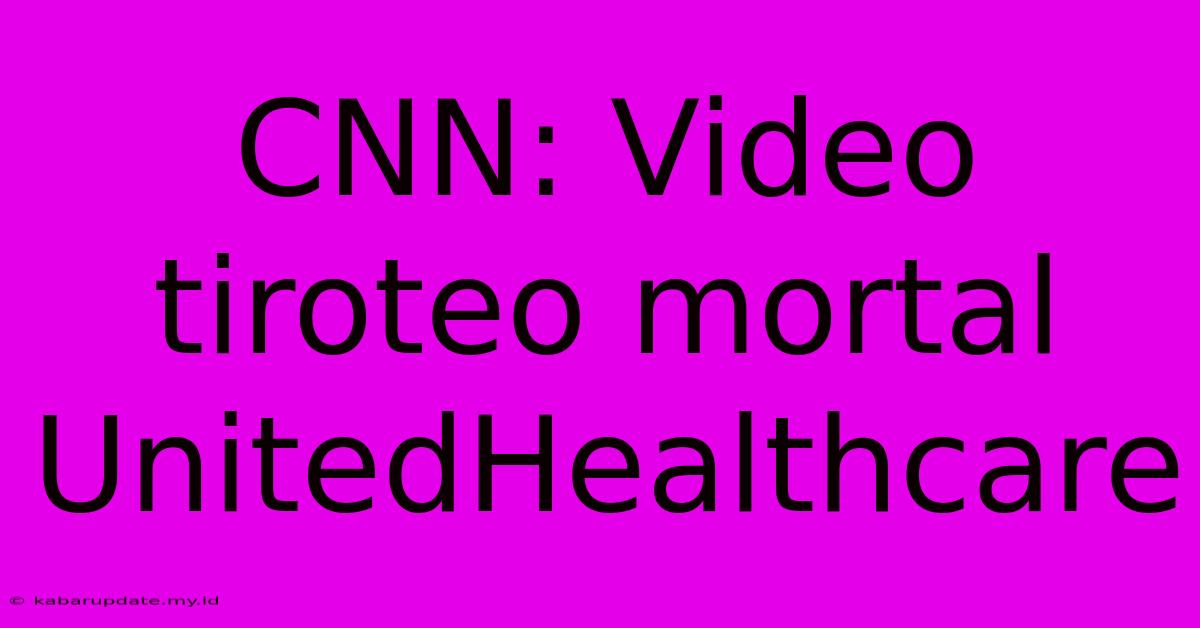 CNN: Video Tiroteo Mortal UnitedHealthcare