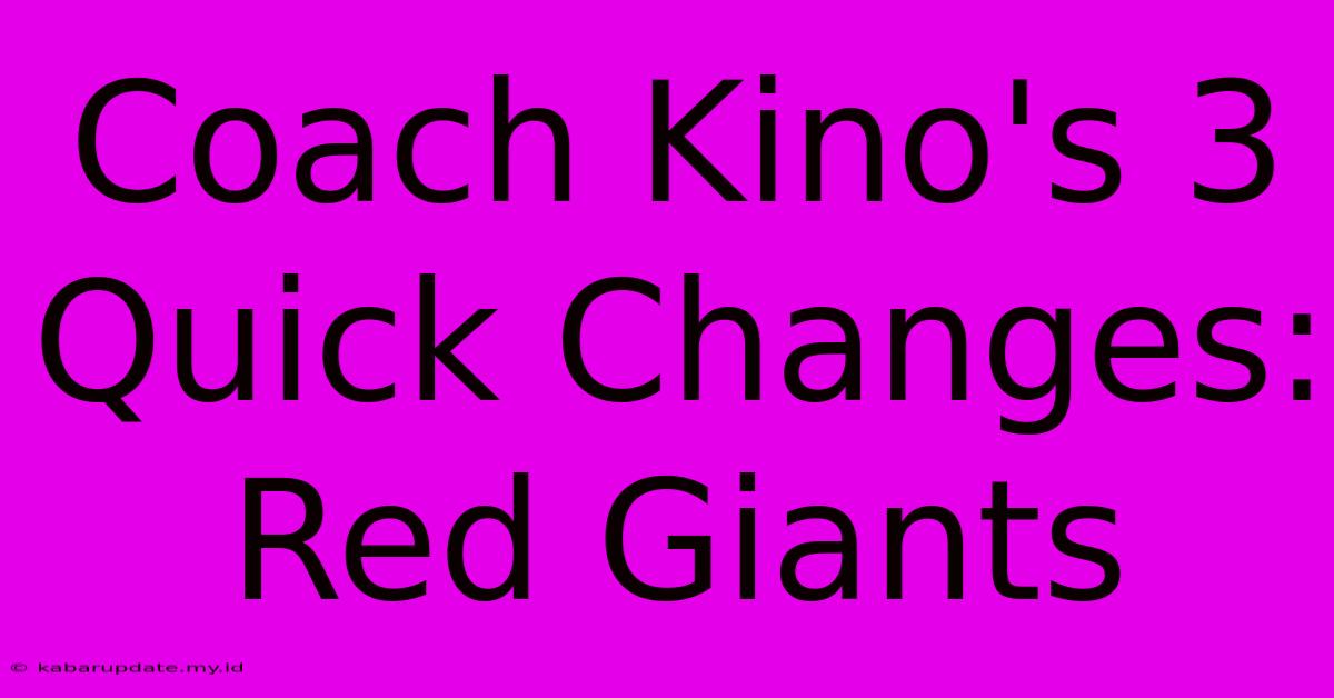 Coach Kino's 3 Quick Changes: Red Giants