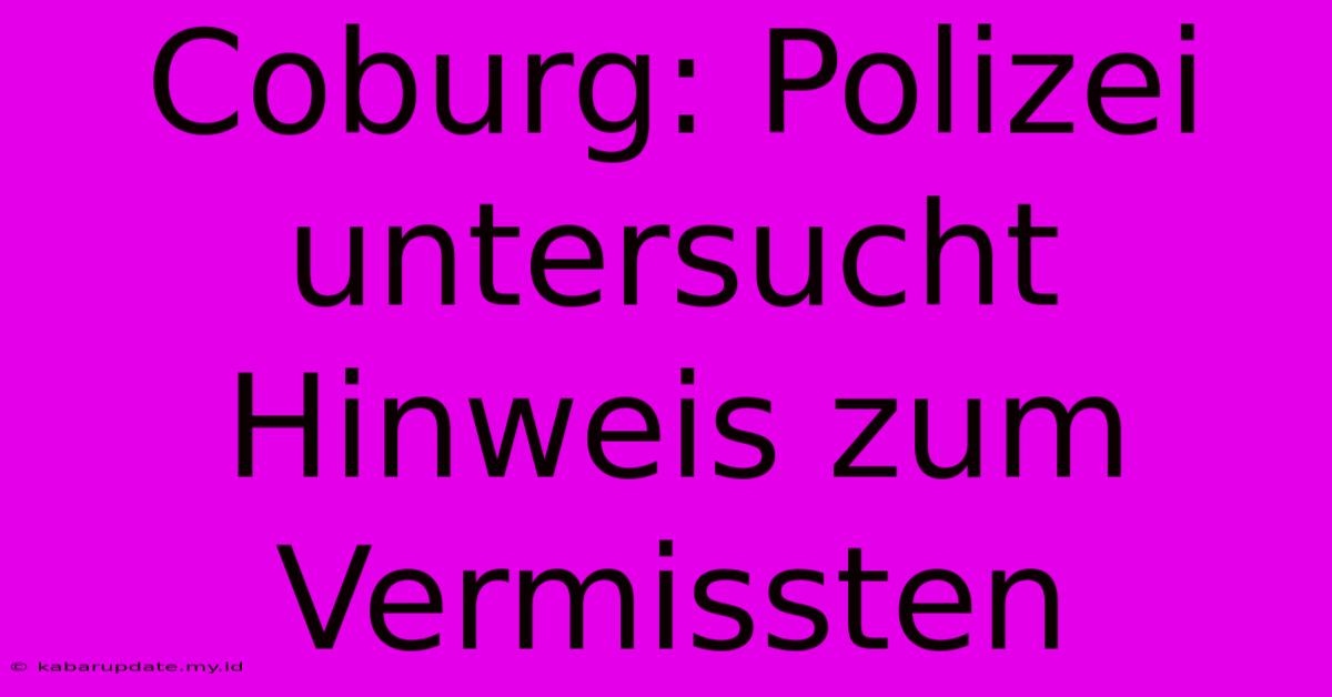 Coburg: Polizei Untersucht Hinweis Zum Vermissten