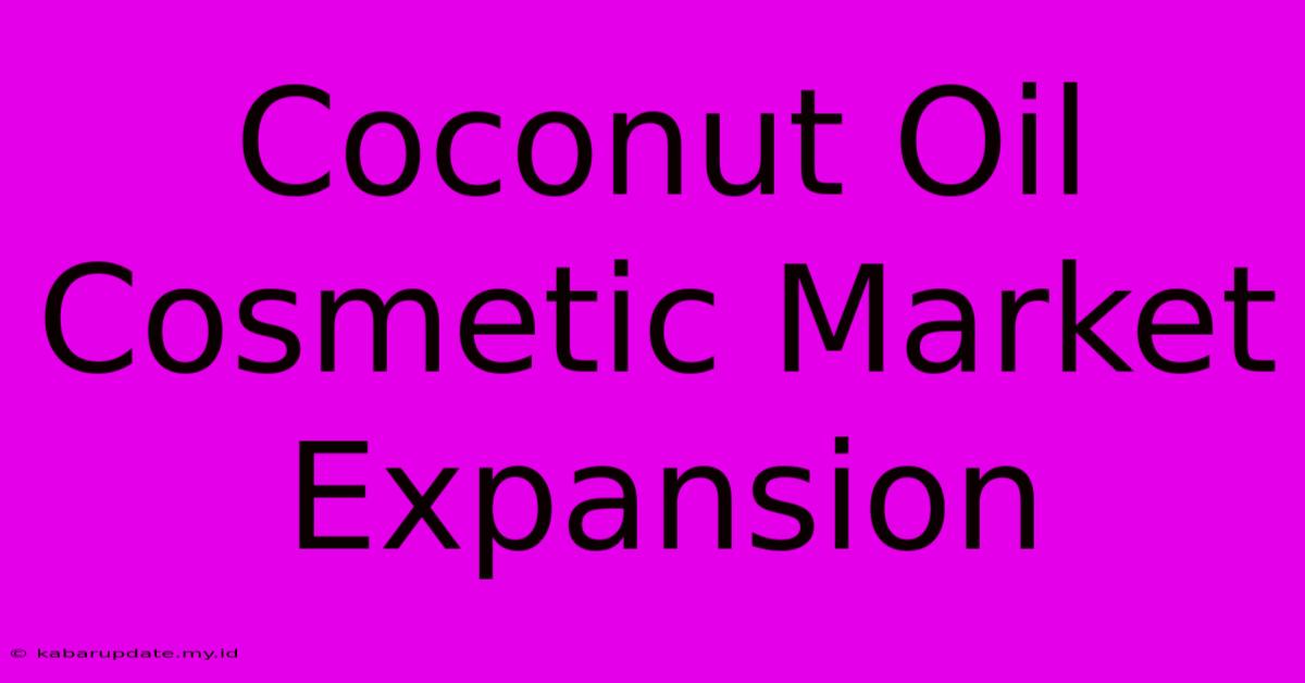 Coconut Oil Cosmetic Market Expansion