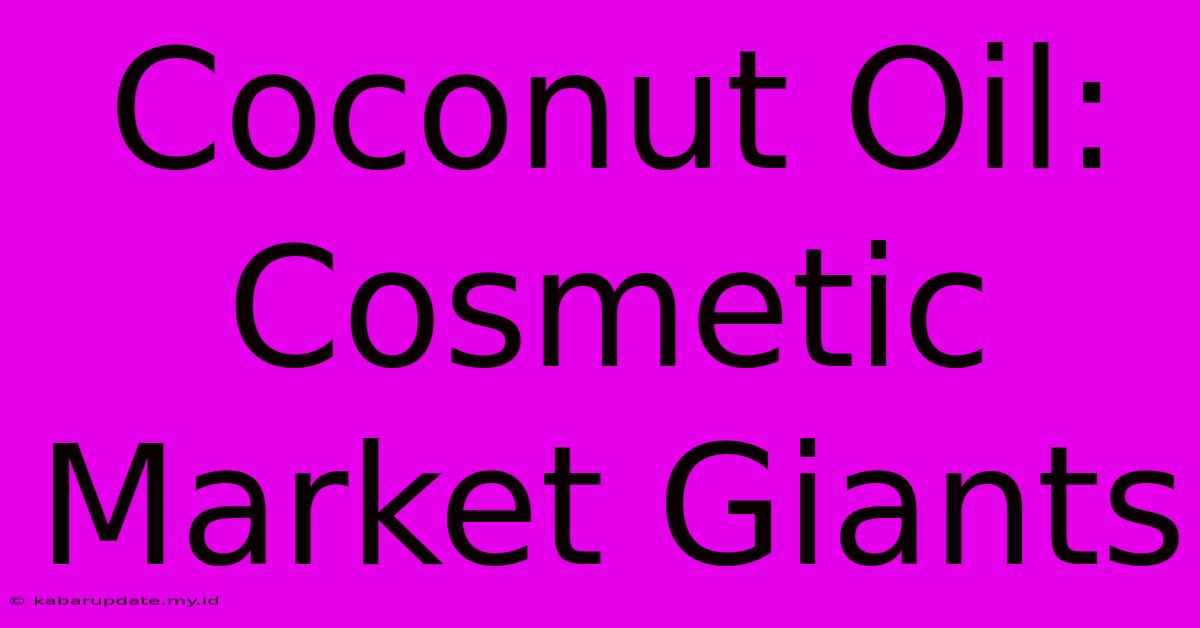 Coconut Oil: Cosmetic Market Giants