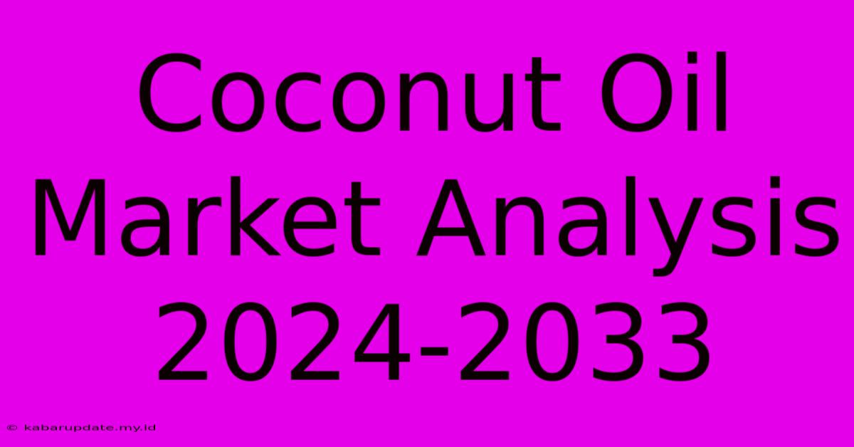 Coconut Oil Market Analysis 2024-2033