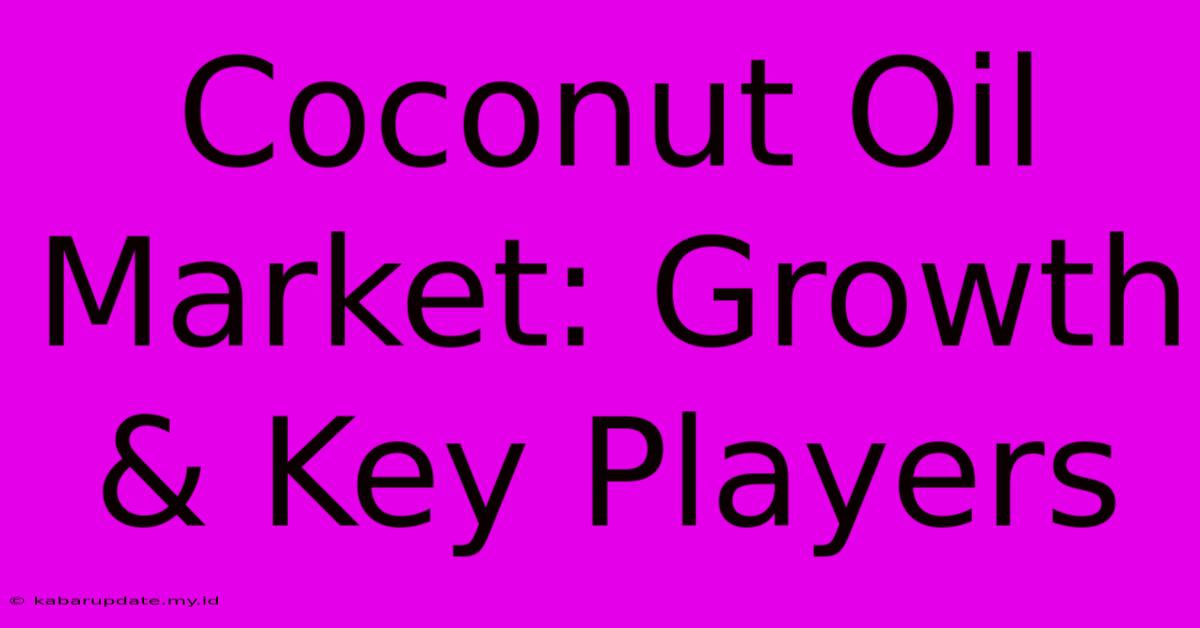 Coconut Oil Market: Growth & Key Players