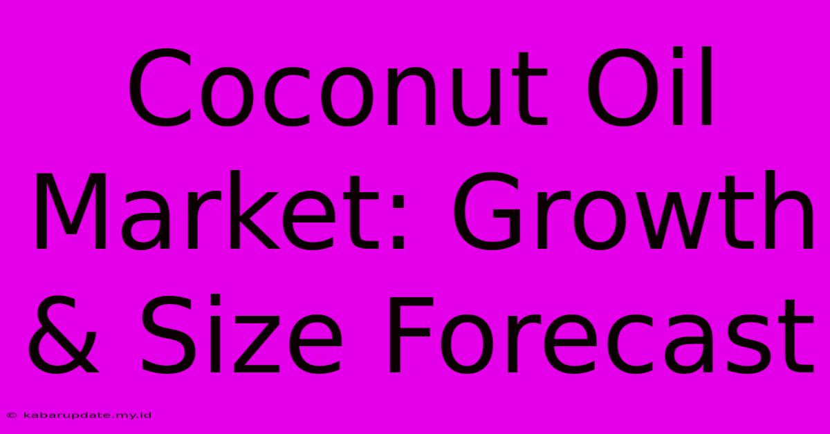 Coconut Oil Market: Growth & Size Forecast