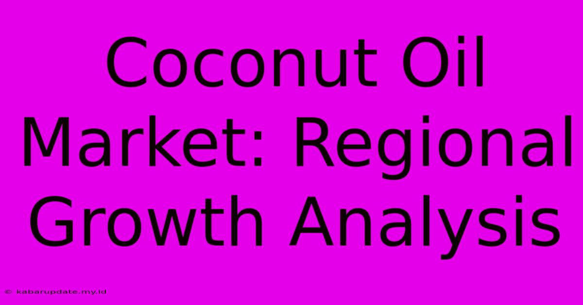 Coconut Oil Market: Regional Growth Analysis