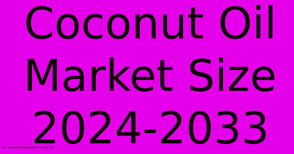 Coconut Oil Market Size 2024-2033