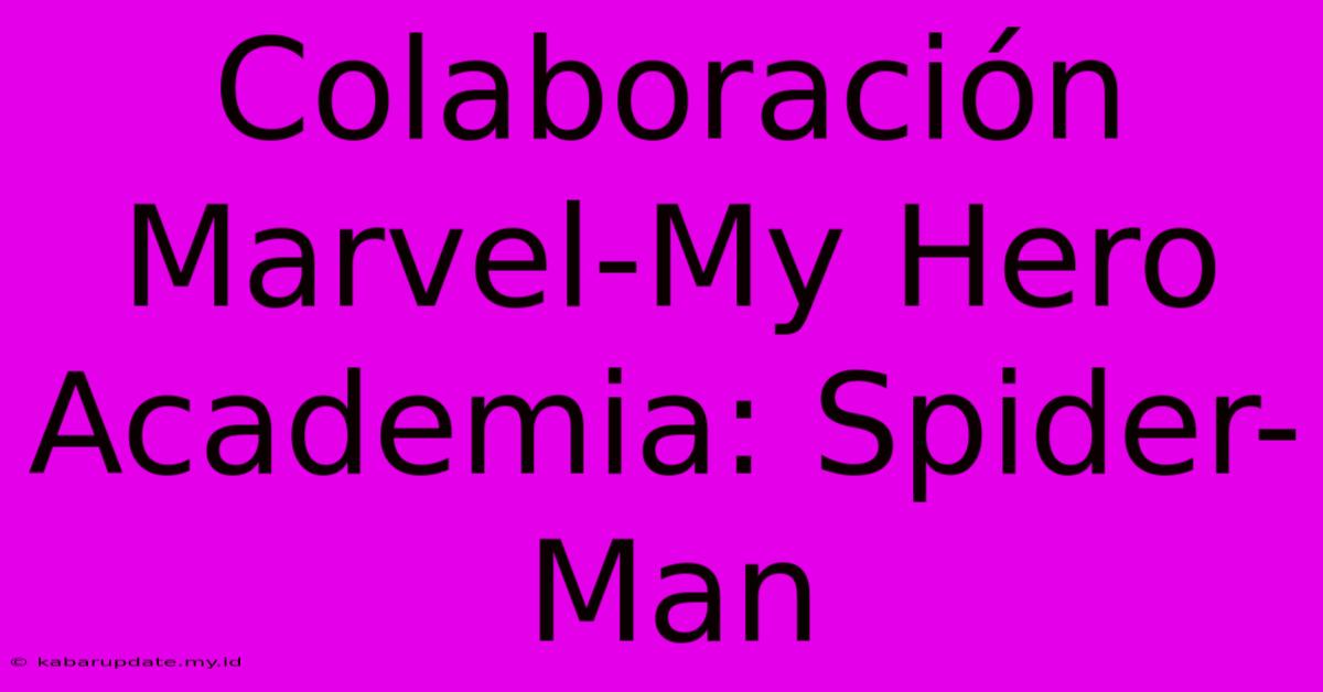 Colaboración Marvel-My Hero Academia: Spider-Man