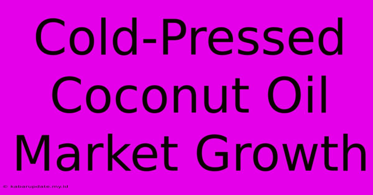 Cold-Pressed Coconut Oil Market Growth