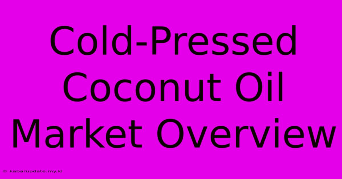 Cold-Pressed Coconut Oil Market Overview