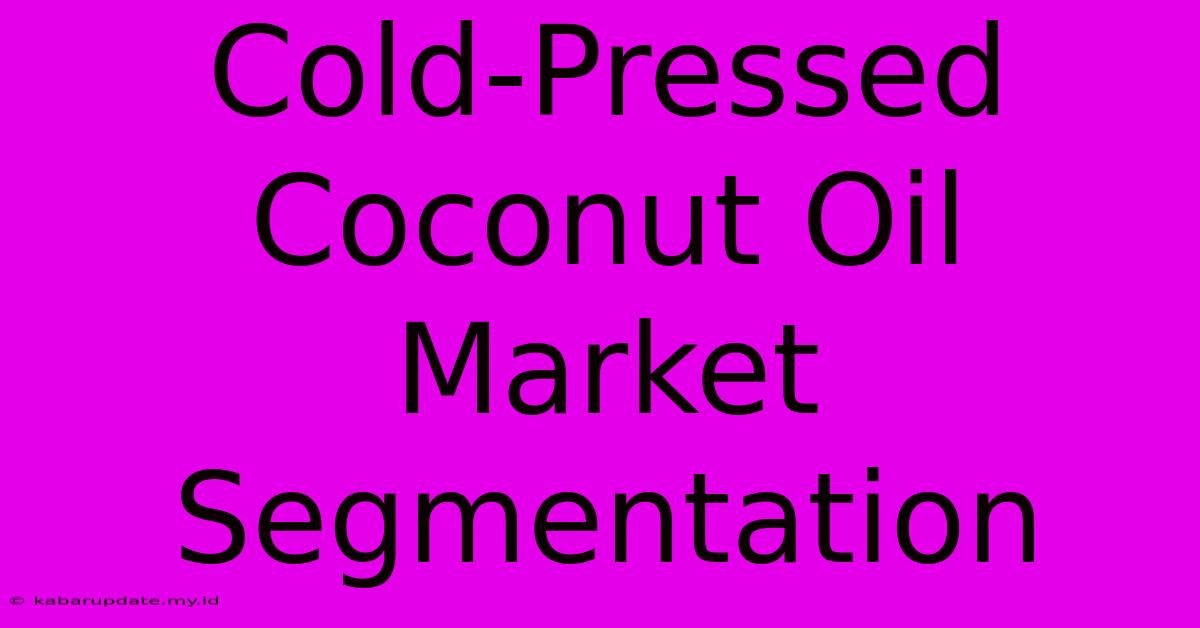 Cold-Pressed Coconut Oil Market Segmentation