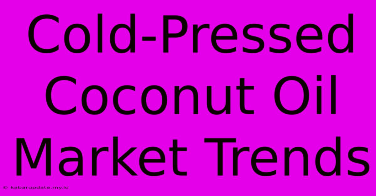 Cold-Pressed Coconut Oil Market Trends