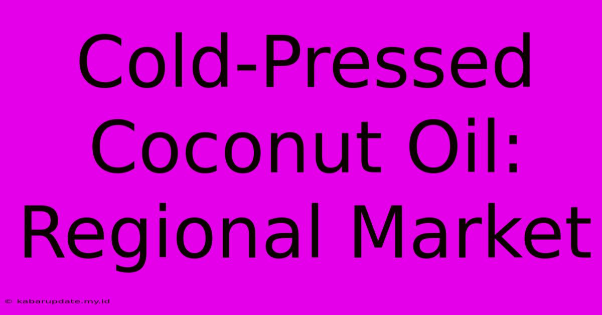 Cold-Pressed Coconut Oil: Regional Market