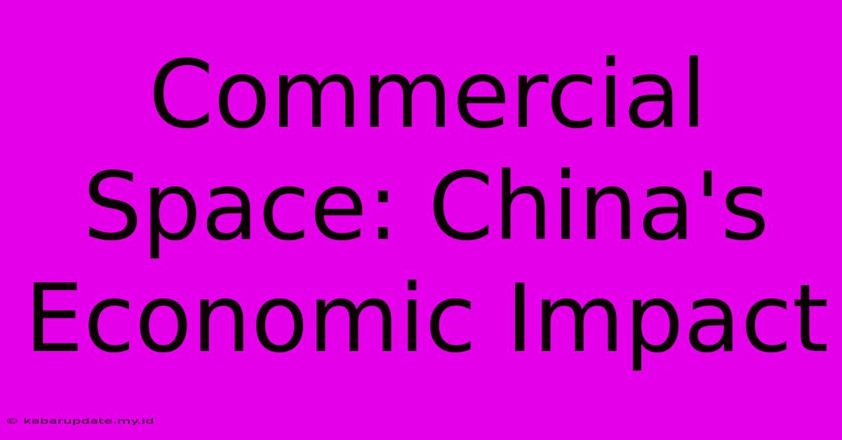 Commercial Space: China's Economic Impact