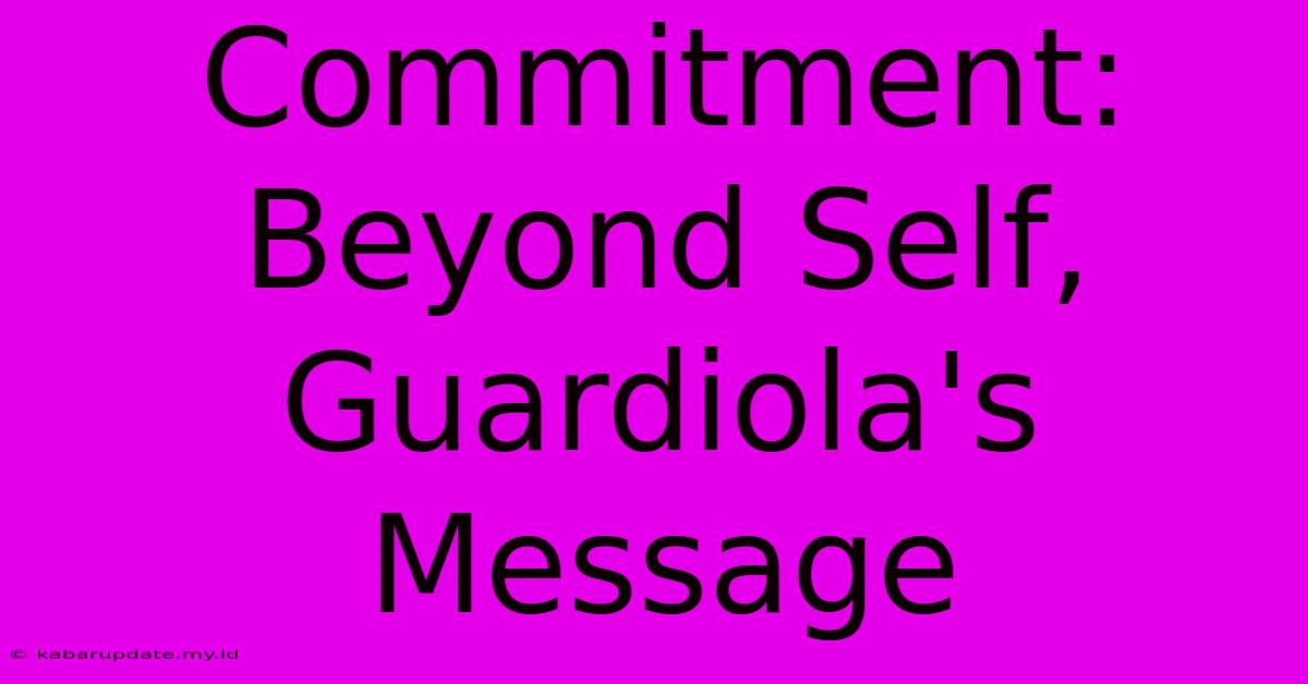 Commitment: Beyond Self, Guardiola's Message