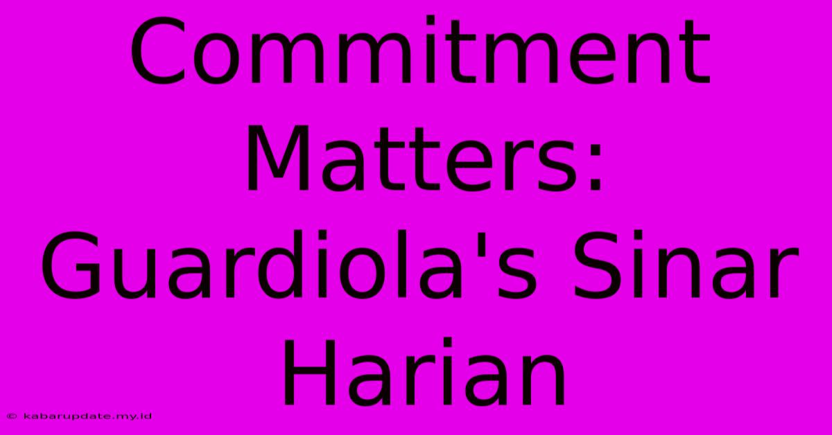 Commitment Matters: Guardiola's Sinar Harian