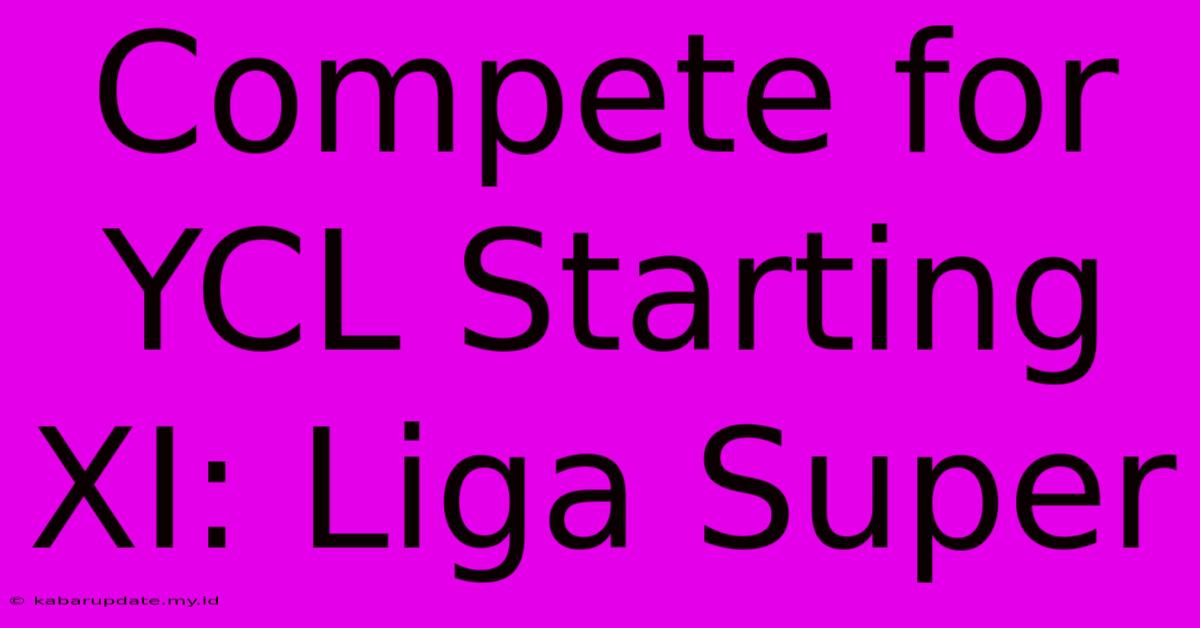 Compete For YCL Starting XI: Liga Super