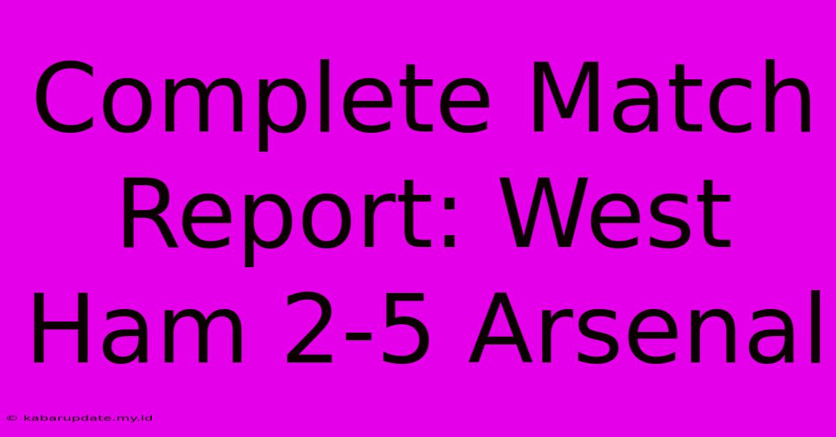 Complete Match Report: West Ham 2-5 Arsenal