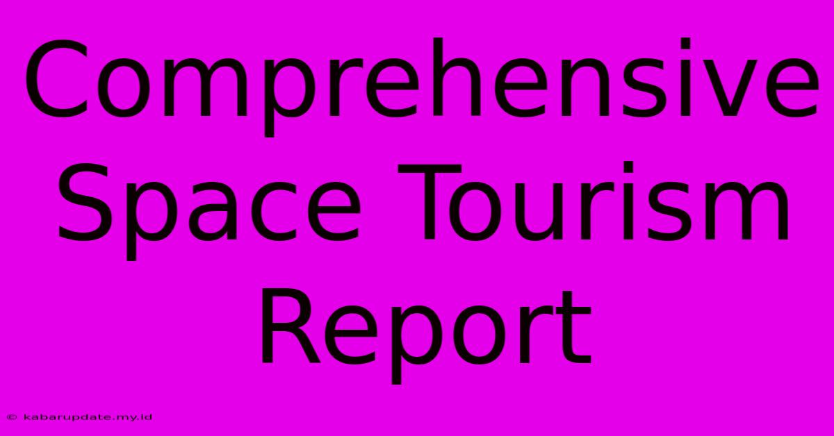 Comprehensive Space Tourism Report