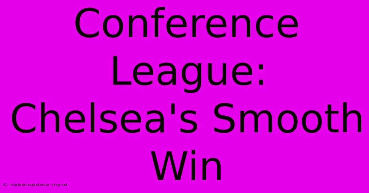 Conference League: Chelsea's Smooth Win