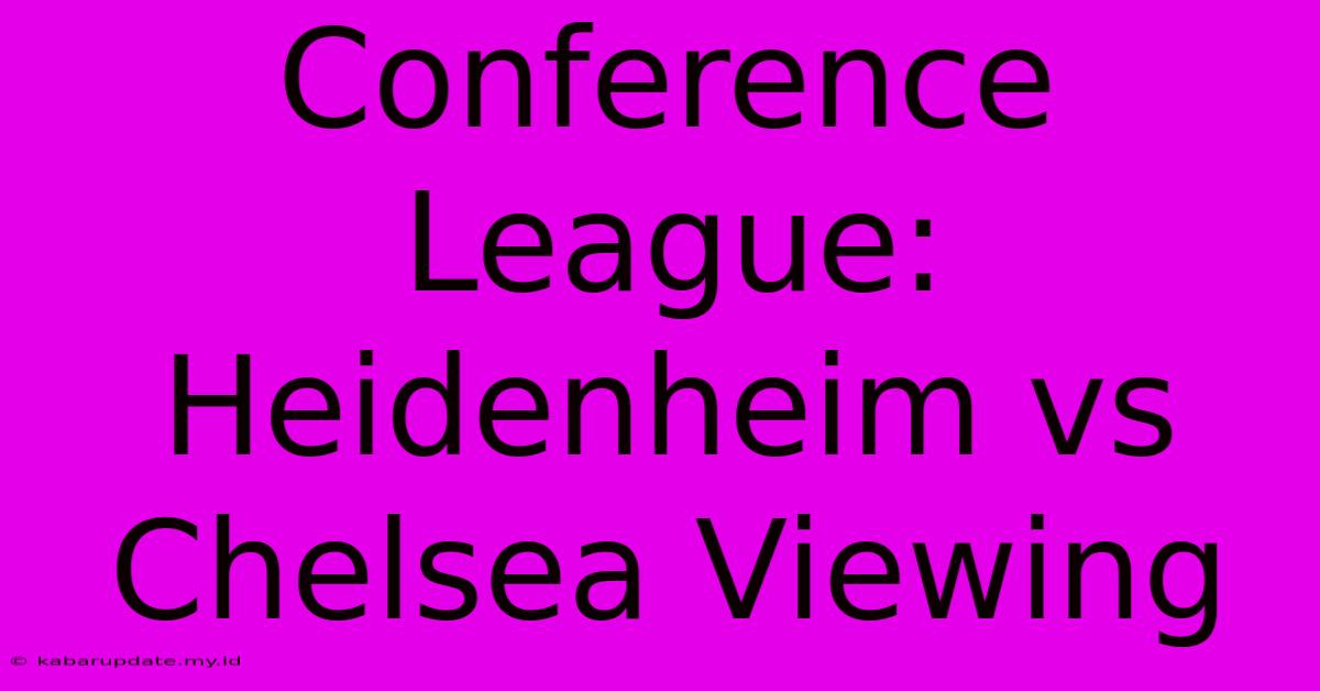 Conference League: Heidenheim Vs Chelsea Viewing