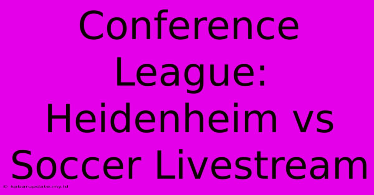 Conference League: Heidenheim Vs Soccer Livestream