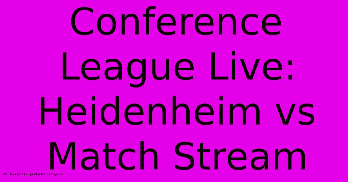 Conference League Live: Heidenheim Vs Match Stream