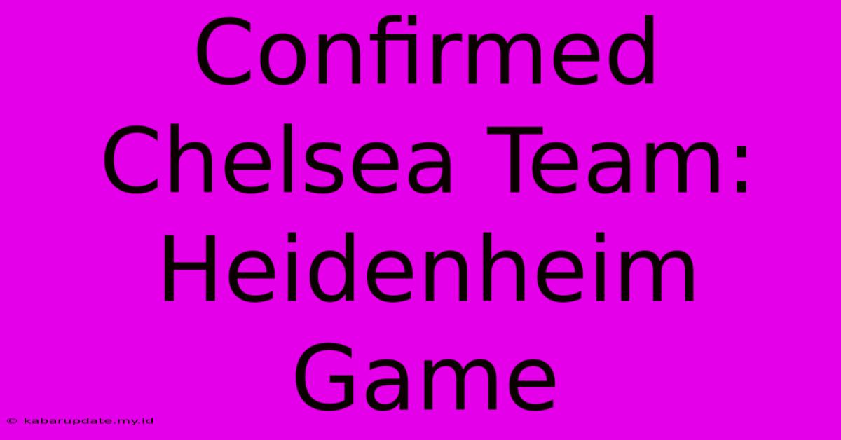 Confirmed Chelsea Team: Heidenheim Game