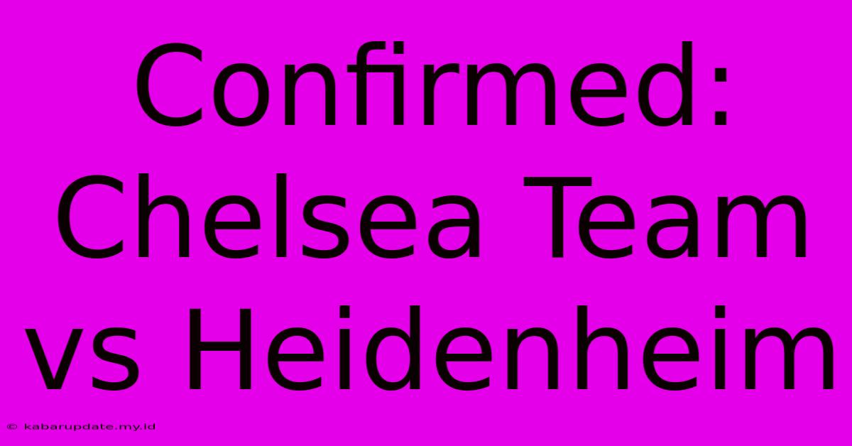 Confirmed: Chelsea Team Vs Heidenheim