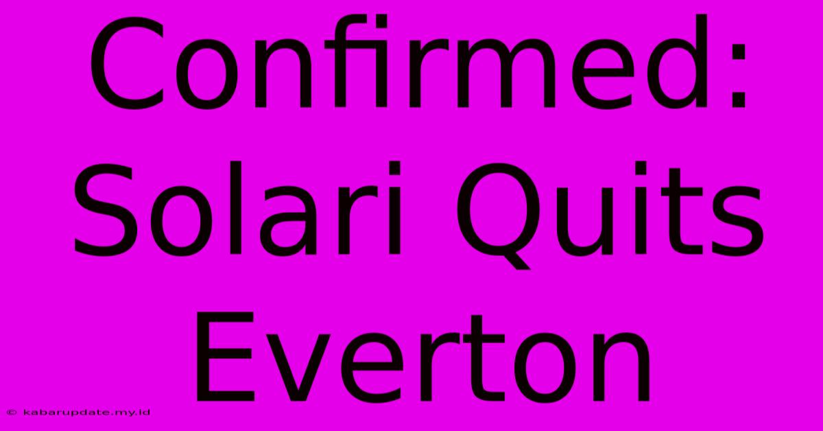 Confirmed: Solari Quits Everton