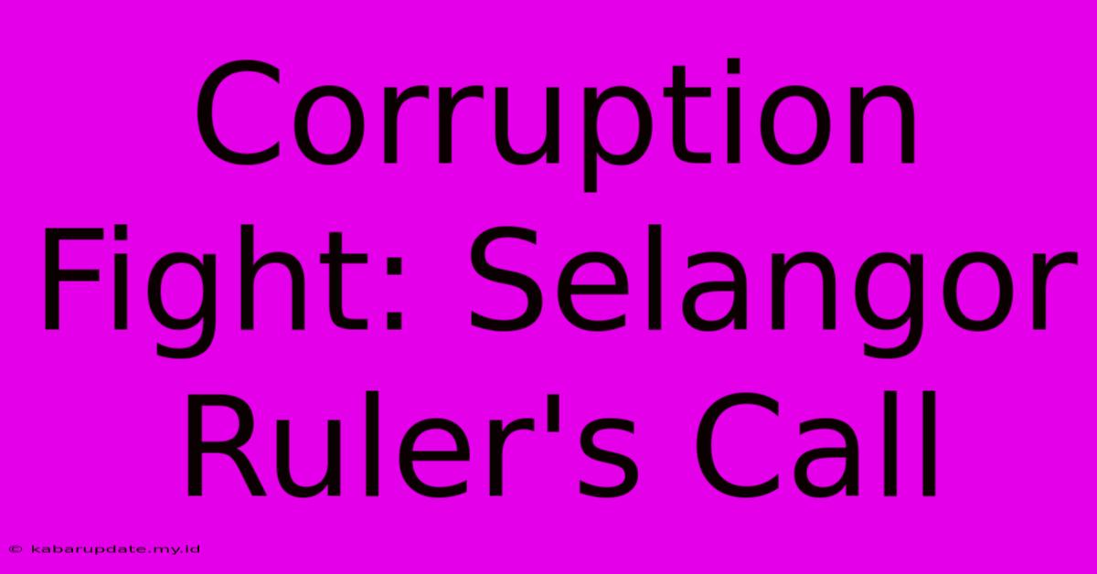 Corruption Fight: Selangor Ruler's Call