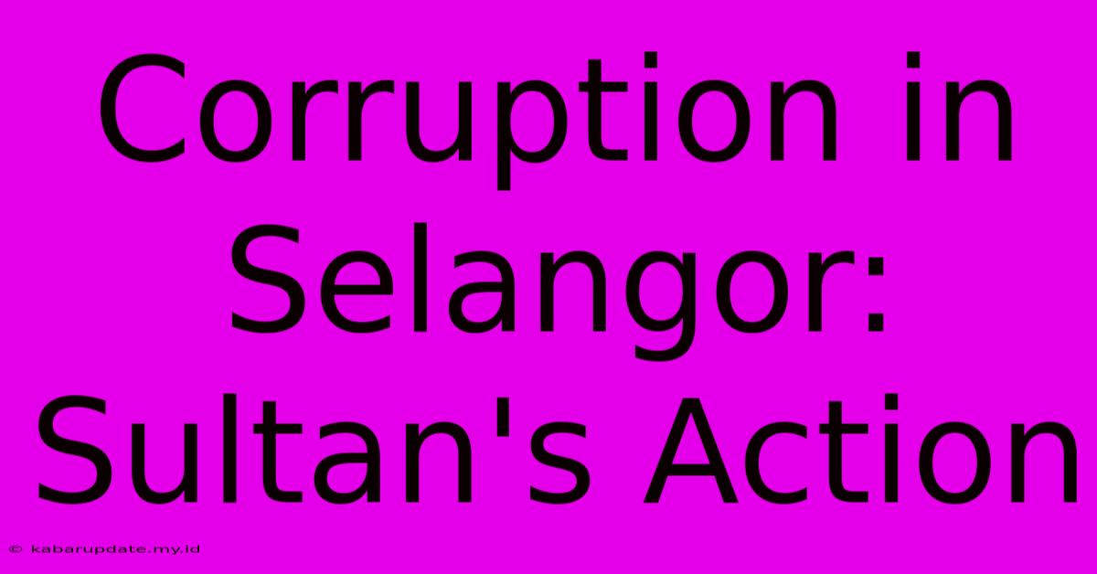 Corruption In Selangor: Sultan's Action