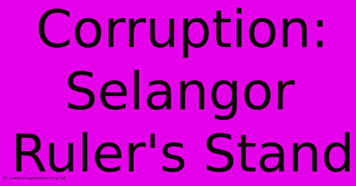 Corruption: Selangor Ruler's Stand