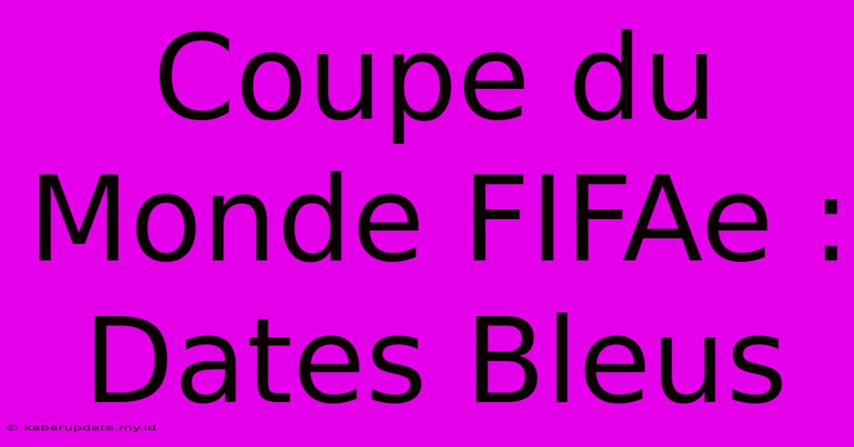 Coupe Du Monde FIFAe : Dates Bleus